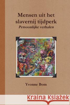 Mensen uit het slavernij tijdperk Yvonne Bom 9781291143249