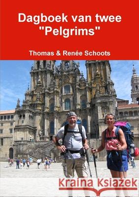 Dagboek van twee Pelgrims Thomas &. Ren?e Schoots 9781291153873 Lulu.com