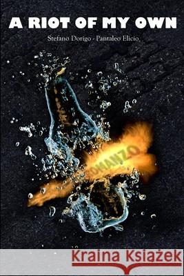 A Riot Of My Own - Romanzo (Tascabile) Stefano Dorigo, Pantaleo Elicio 9781291166231