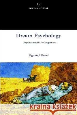 Dream Psychology. Psychoanalysis for Beginners Sigmund Freud 9781291176063 Lulu.com