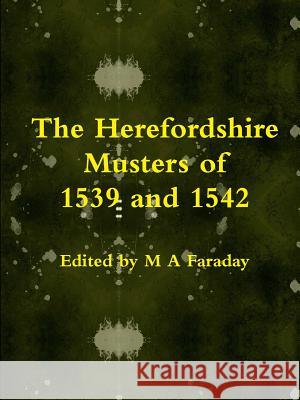 The Herefordshire Musters of 1539 and 1542 M. a. Faraday 9781291198379 Lulu.com