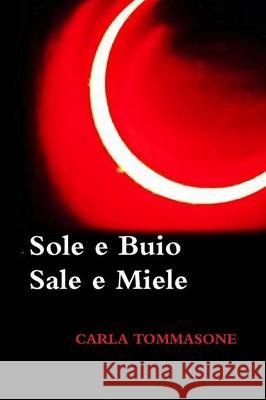 Sole E Buio Sale E Miele Carla Tommasone 9781291199659