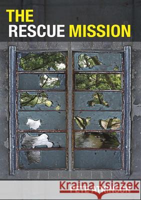 The Rescue Mission Pete Atkinson 9781291204469 Lulu Press Inc