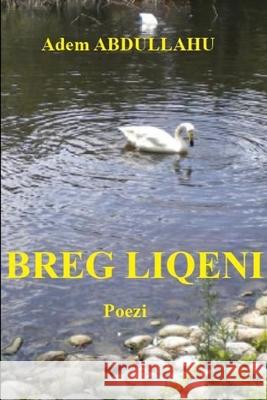 BREG LIQENI - Poezi Adem Abdullahu 9781291205350 Lulu.com