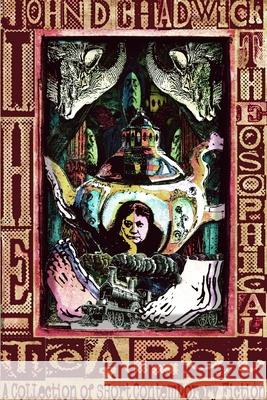 The Theosophical Teapot John D. Chadwick 9781291212167