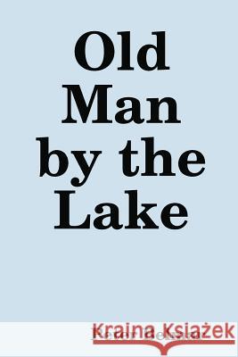 Old Man by the Lake Peter Belmar 9781291213072 Lulu.com