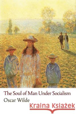 The Soul of Man Under Socialism Oscar Wilde Robert Ross 9781291217926 Lulu.com