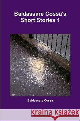 Baldassare Cossa\'s Short Stories 1 Baldassare Cossa 9781291220339