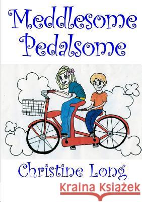 Meddlesome Pedalsome Christine Long 9781291224245 Lulu.com