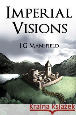 Imperial Visions I. G. Mansfield   9781291224870 Lulu Press Inc