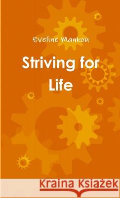Striving for Life Eveline Mankou 9781291234930 Lulu.com