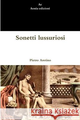 Sonetti Lussuriosi Pietro Aretino 9781291239614 Lulu.com