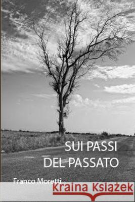 sui passi del passato Franco Moretti 9781291246629 Lulu.com
