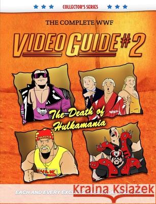 The Complete WWF Video Guide Volume II James Dixon, Arnold Furious, Lee Maughan 9781291252927 Lulu.com