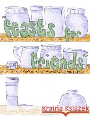 Feasts for Friends David S Pinkerton 9781291254754