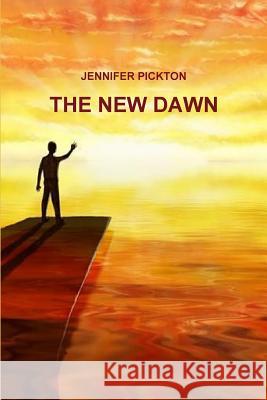 THE New Dawn Jennifer Pickton 9781291257502 Lulu Press Inc