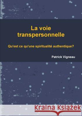 La voie transpersonnelle Patrick Vigneau 9781291258677 Lulu.com