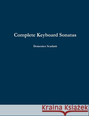 Complete Keyboard Sonatas Domenico Scarlatti 9781291262773