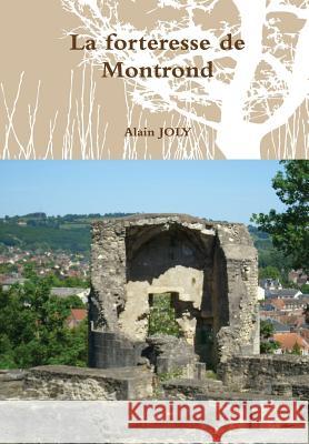 La forteresse de Montrond Joly, Alain 9781291265651