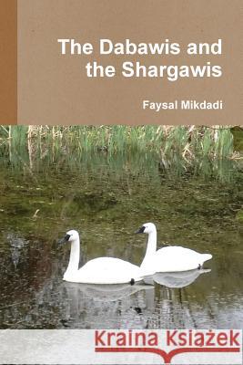 The Dabawis and the Shargawis Faysal Mikdadi 9781291269420