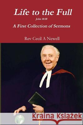 Life to the Full Cecil Andrew Newell 9781291272086