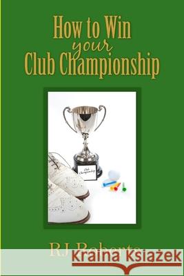 How to Win Your Club Championship John Roberts 9781291273021 Lulu.com