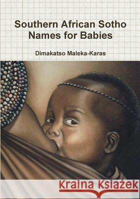 Southern African Sotho Names for Babies Dimakatso Maleka-Karas 9781291280432