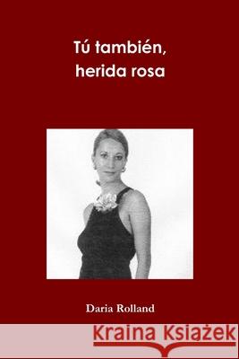 Tu tambien, herida rosa Daria Rolland 9781291284188