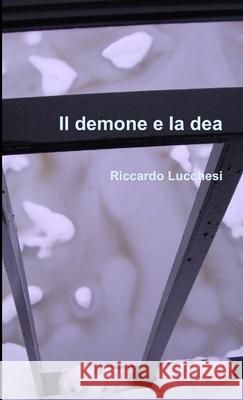 Il demone e la dea Riccardo Lucchesi 9781291285604