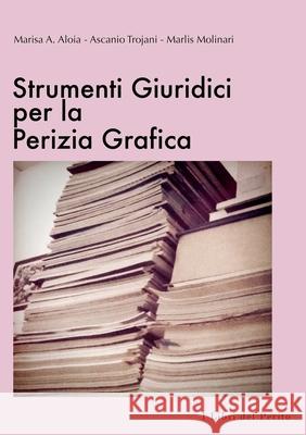 Strumenti Giuridici per la Perizia Grafica - I Libri del Perito I Ascanio Trojani, Marisa Aloia, Marlis Molinari 9781291285680 Lulu.com