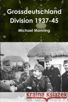 Grossdeutschland Division 1937-45 Michael Manning 9781291285796