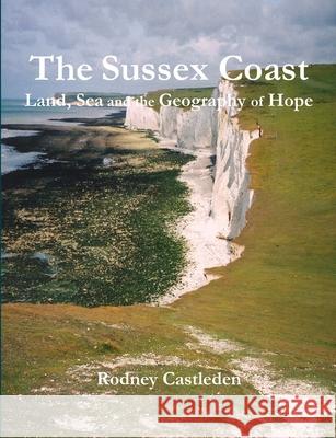 The Sussex Coast Rodney Castleden 9781291285826 Lulu.com