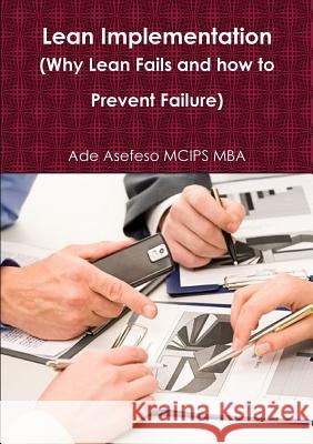 Lean Implementation (Why Lean Fails and how to Prevent Failure) Asefeso McIps Mba, Ade 9781291286724 Lulu.com