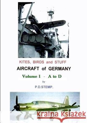 Kites, Birds & Stuff - Aircraft of GERMANY - A to D P. D. Stemp 9781291292664 Lulu.com