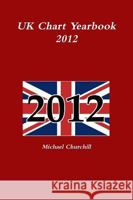 UK Chart Yearbook 2012 Michael Churchill 9781291292961