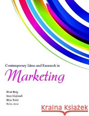 Contemporary Ideas and Research in Marketing Ebad Baig Hina Tahir Iram Shahzadi 9781291293630