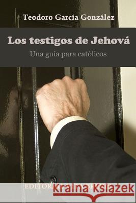 Los testigos de jehová. Una guía para católicos García González, Teodoro 9781291297577 Lulu.com