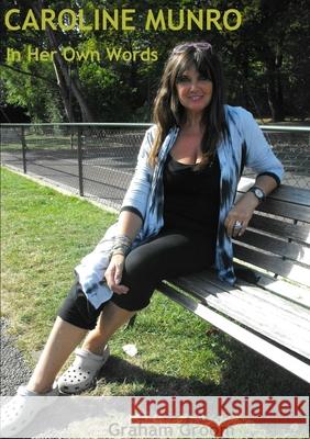 Caroline Munro: In Her Own Words Graham Groom 9781291299854