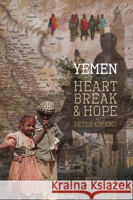 Yemen Heartbreak & Hope Peter Crooks 9781291305319