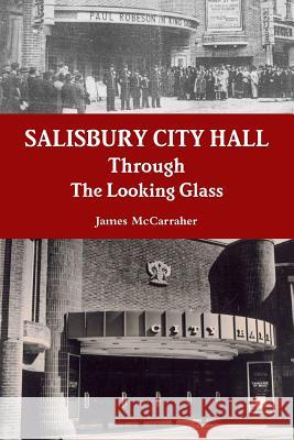 Salisbury City Hall - Through The Looking Glass James McCarraher 9781291314793 Lulu.com