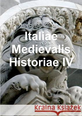 Italiae Medievalis Historiae IV maurizio cali 9781291318678