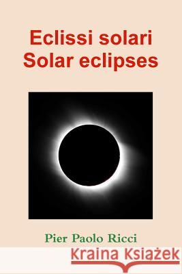 Eclissi solari - Solar eclipses Ricci, Pier Paolo 9781291323153 Lulu.com
