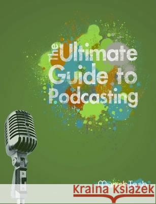 The Ultimate Guide to Podcasting (B&W) Jamie B Aaron F  9781291325072 Lulu Press Inc