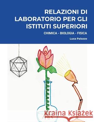 Relazioni di Laboratorio per gli Istituti Superiori Luca Palazzo 9781291329117 Lulu.com