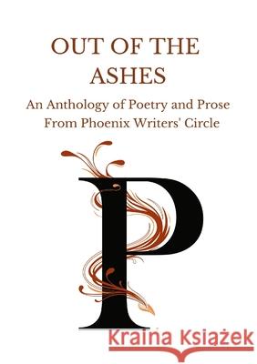 Out of the Ashes Phoenix Writers' Circle 9781291329148 Lulu.com