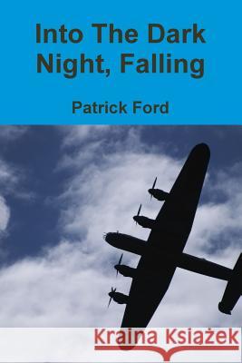 Into The Dark Night, Falling Ford, Patrick 9781291338430 Lulu.com