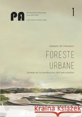 Foreste urbane: strategie per la riqualificazione delle aree estrattive Gaetano De Francesco 9781291344448