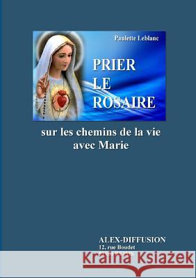 Prier Le Rosaire Paulette LeBlanc 9781291345650