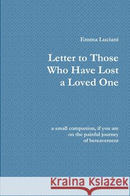 Letter to Those Who Have Lost a Loved One Emma Luciani 9781291347388