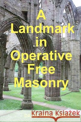 A landmark in Free Masonry David Kibble-Rees 9781291351811